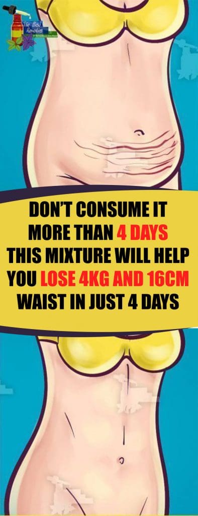 You should consume this drink for 4 days only. The results will astound you. However, you will also need to combine this drink with regular exercise and a healthy diet. Moreover, the best thing about it is that the ingredients are cheap and natural.